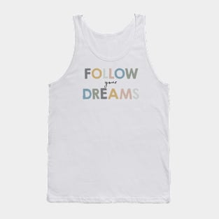 Follow your dreams Tank Top